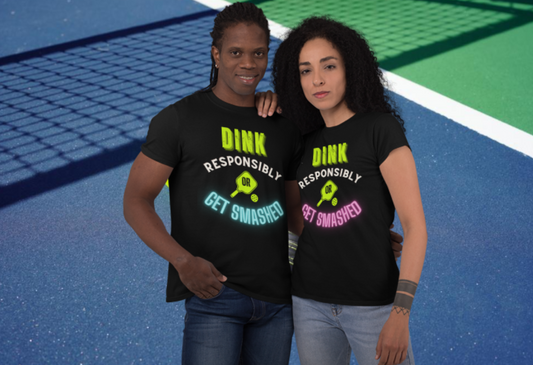 Dink Responsibly or Get Smashed - PINK or BLUE