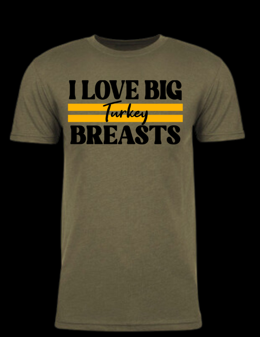 I Love Big TURKEY Breasts - Thanksgiving Holiday Shirt