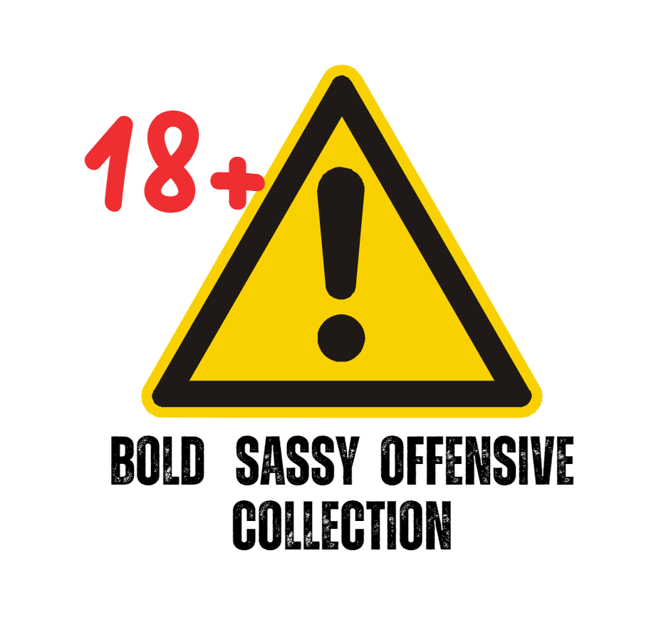 Adult 18+ Bold Sassy Offensive