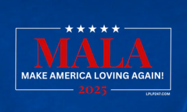 MALA - Make America Loving Again