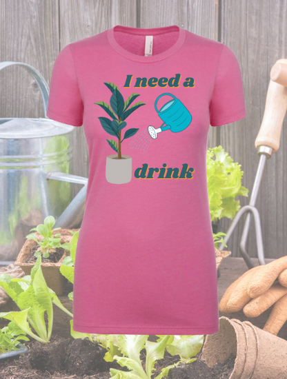 I Need a Drink - Gardening Shirt