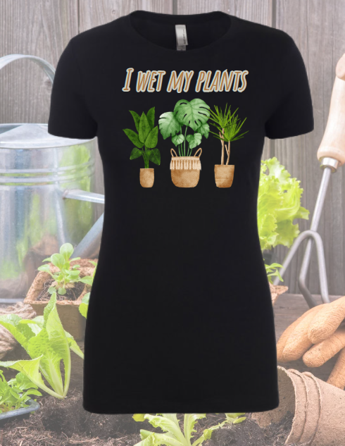 I Wet My Plants - Gardening Shirt