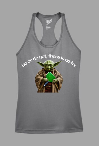 Do or Do Not, There is No Try - Yoda Pickleball Wisdom