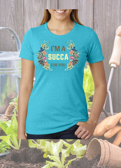 I'm a Succa for You - Gardening Shirt