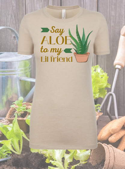 Say Aloe to my Lil Friend - Gardening Shirt