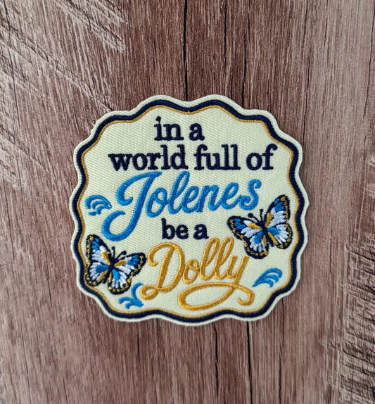 In a World Full of Jolene's Be a Dolly Patch