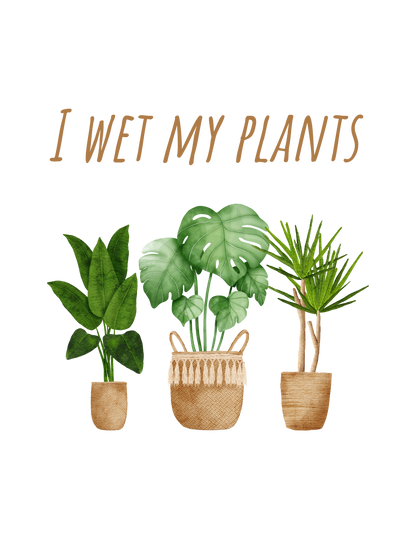 I Wet My Plants - Gardening Shirt