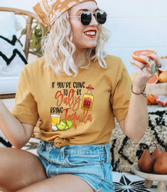 If your Going to be Salty Bring Tequila