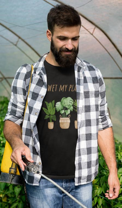 I Wet My Plants - Gardening Shirt